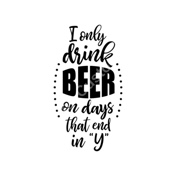 I only drink beer in days that end in Y Thumbnail